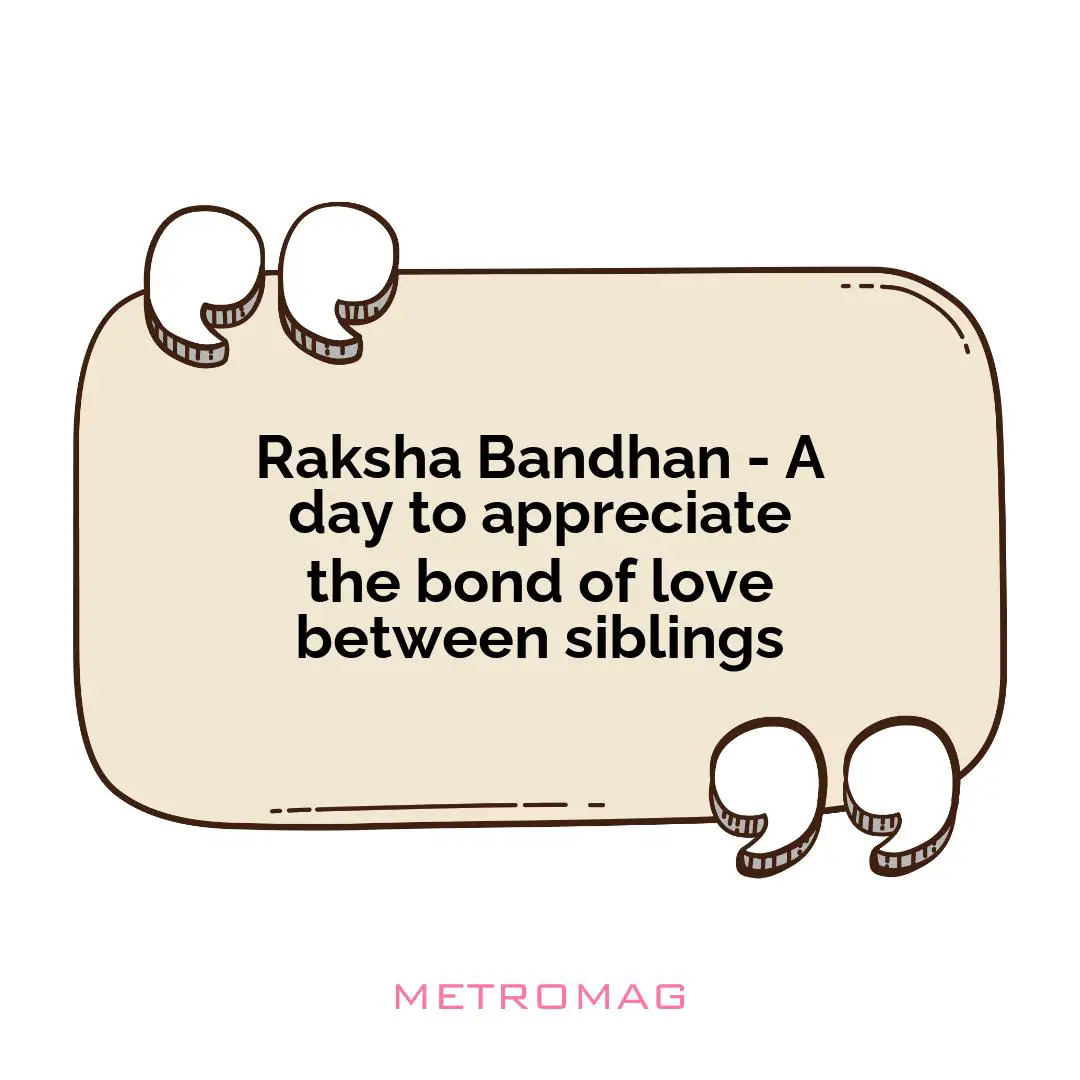 Raksha Bandhan - A day to appreciate the bond of love between siblings