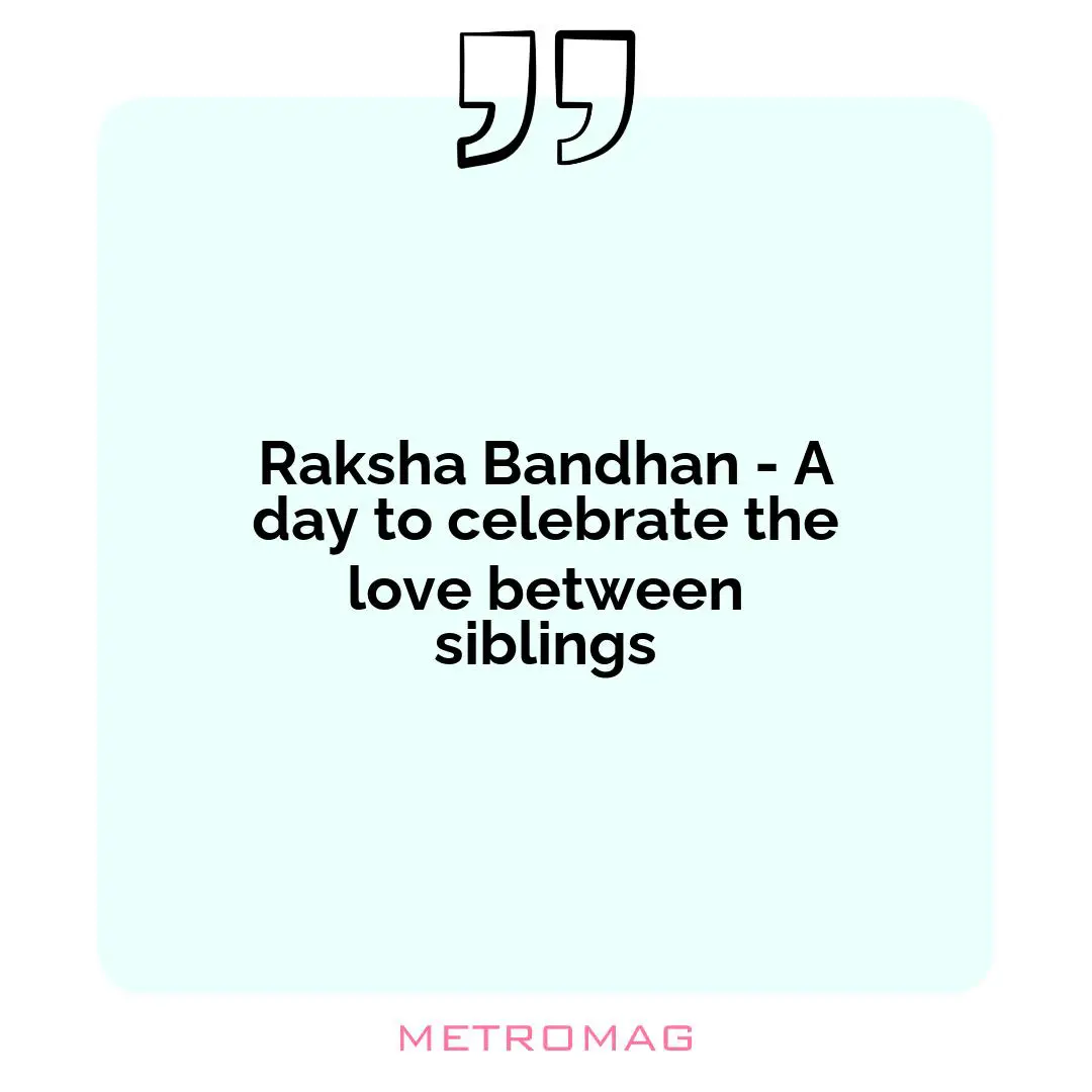 Raksha Bandhan - A day to celebrate the love between siblings