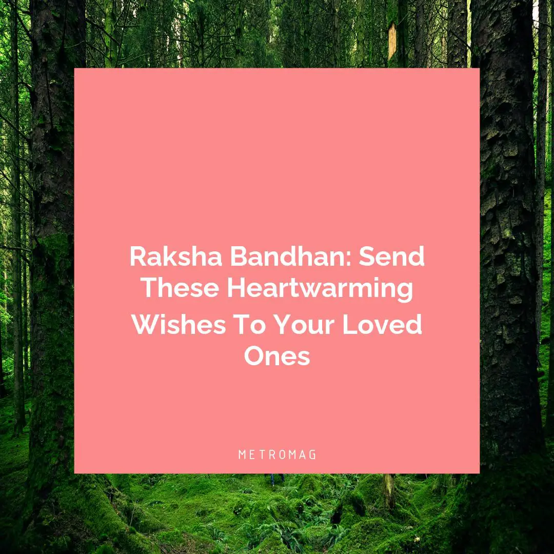Raksha Bandhan: Send These Heartwarming Wishes To Your Loved Ones