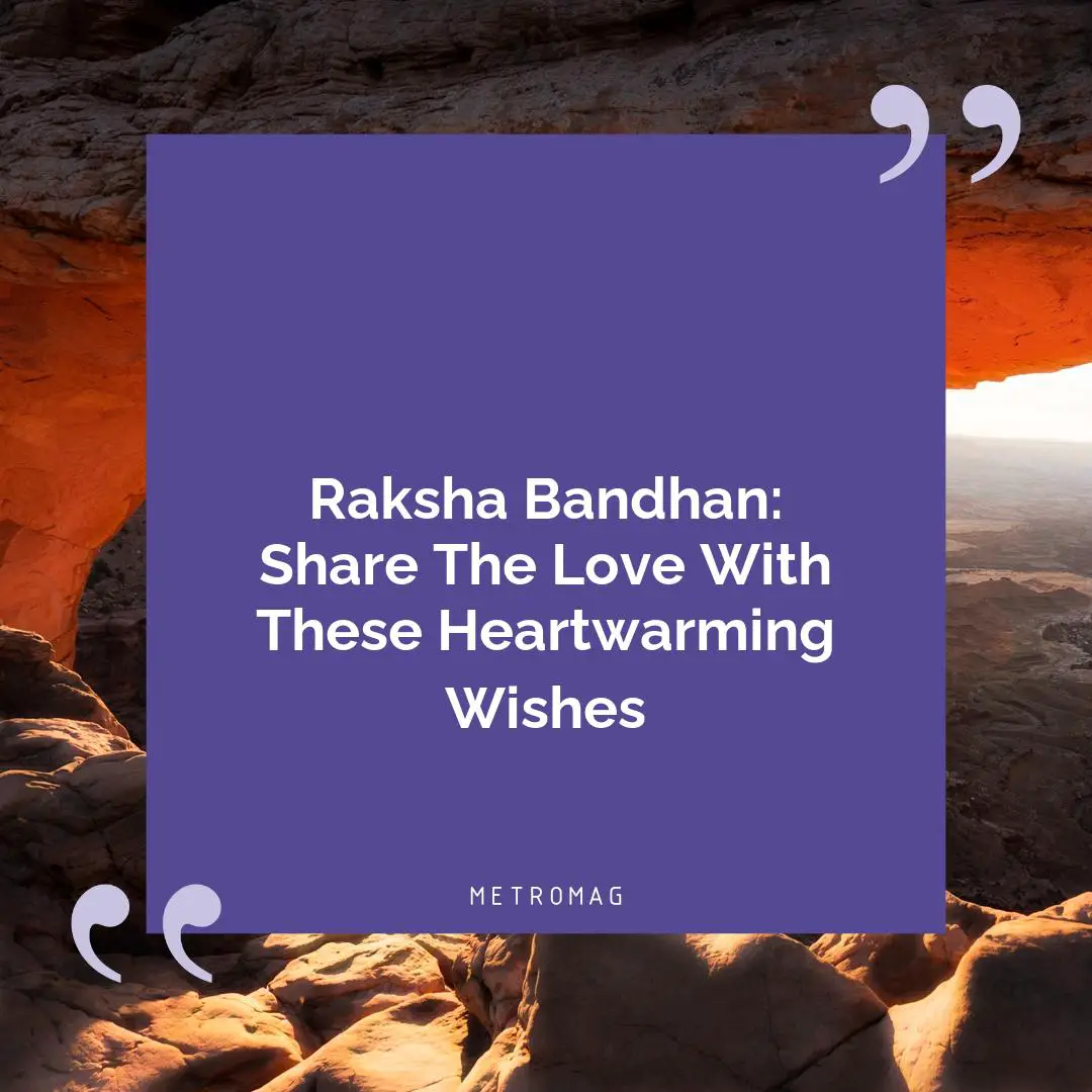 Raksha Bandhan: Share The Love With These Heartwarming Wishes