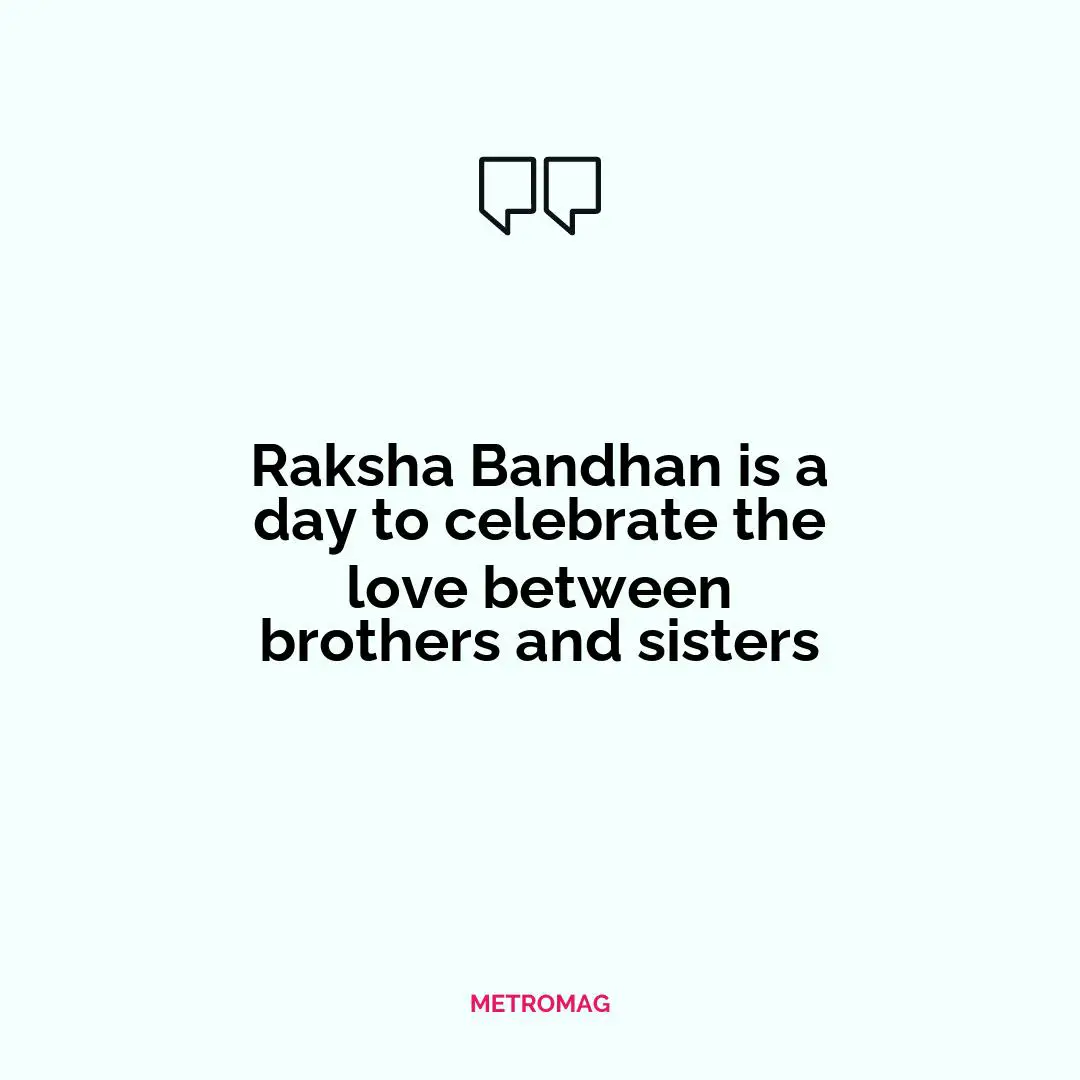 Raksha Bandhan is a day to celebrate the love between brothers and sisters