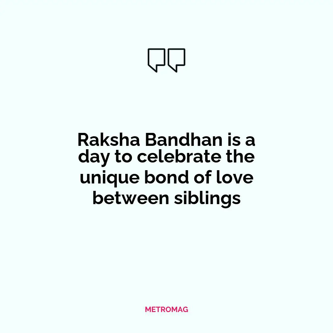 Raksha Bandhan is a day to celebrate the unique bond of love between siblings