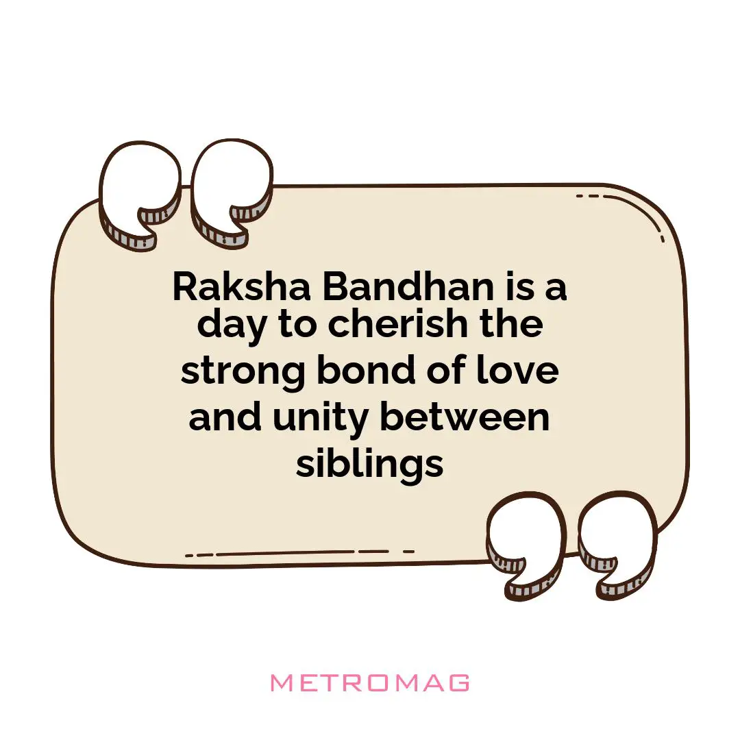 Raksha Bandhan is a day to cherish the strong bond of love and unity between siblings