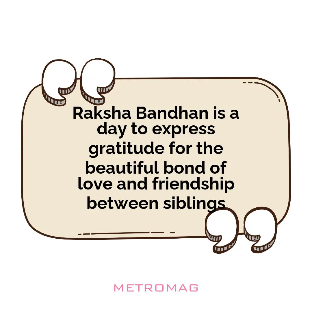 Raksha Bandhan is a day to express gratitude for the beautiful bond of love and friendship between siblings