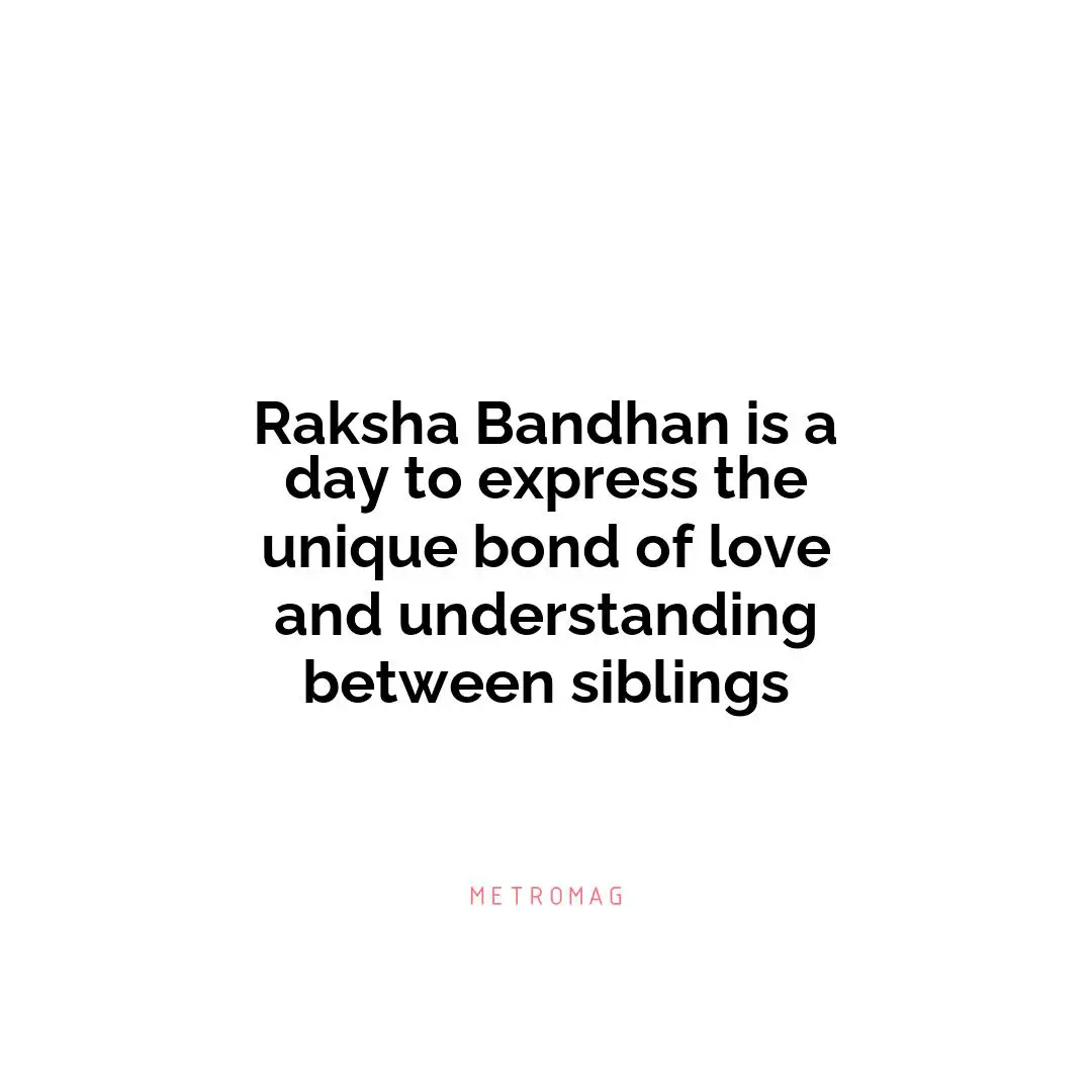 Raksha Bandhan is a day to express the unique bond of love and understanding between siblings