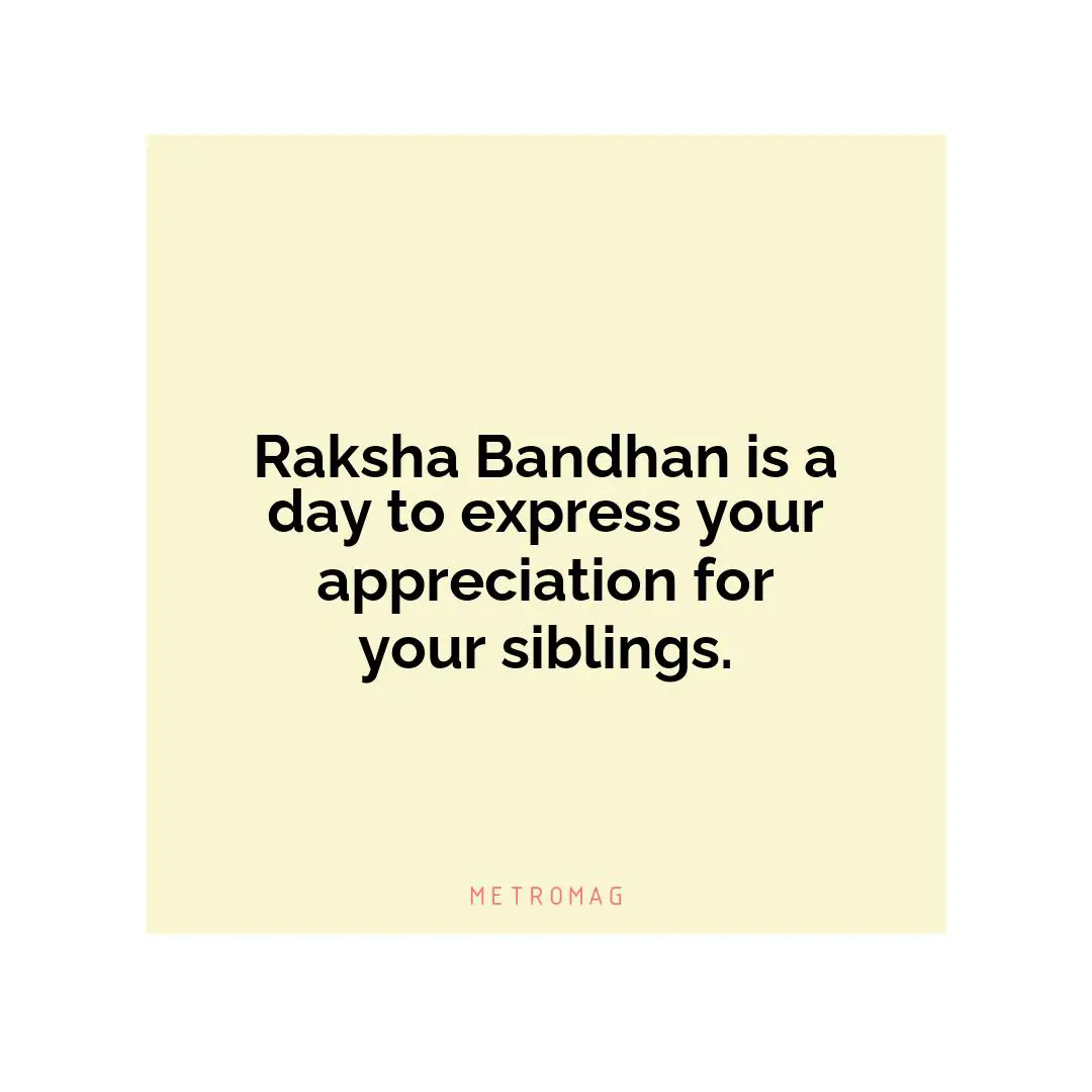Raksha Bandhan is a day to express your appreciation for your siblings.
