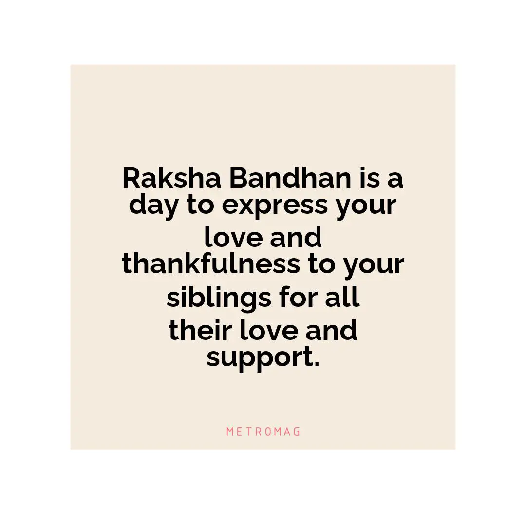 Raksha Bandhan is a day to express your love and thankfulness to your siblings for all their love and support.