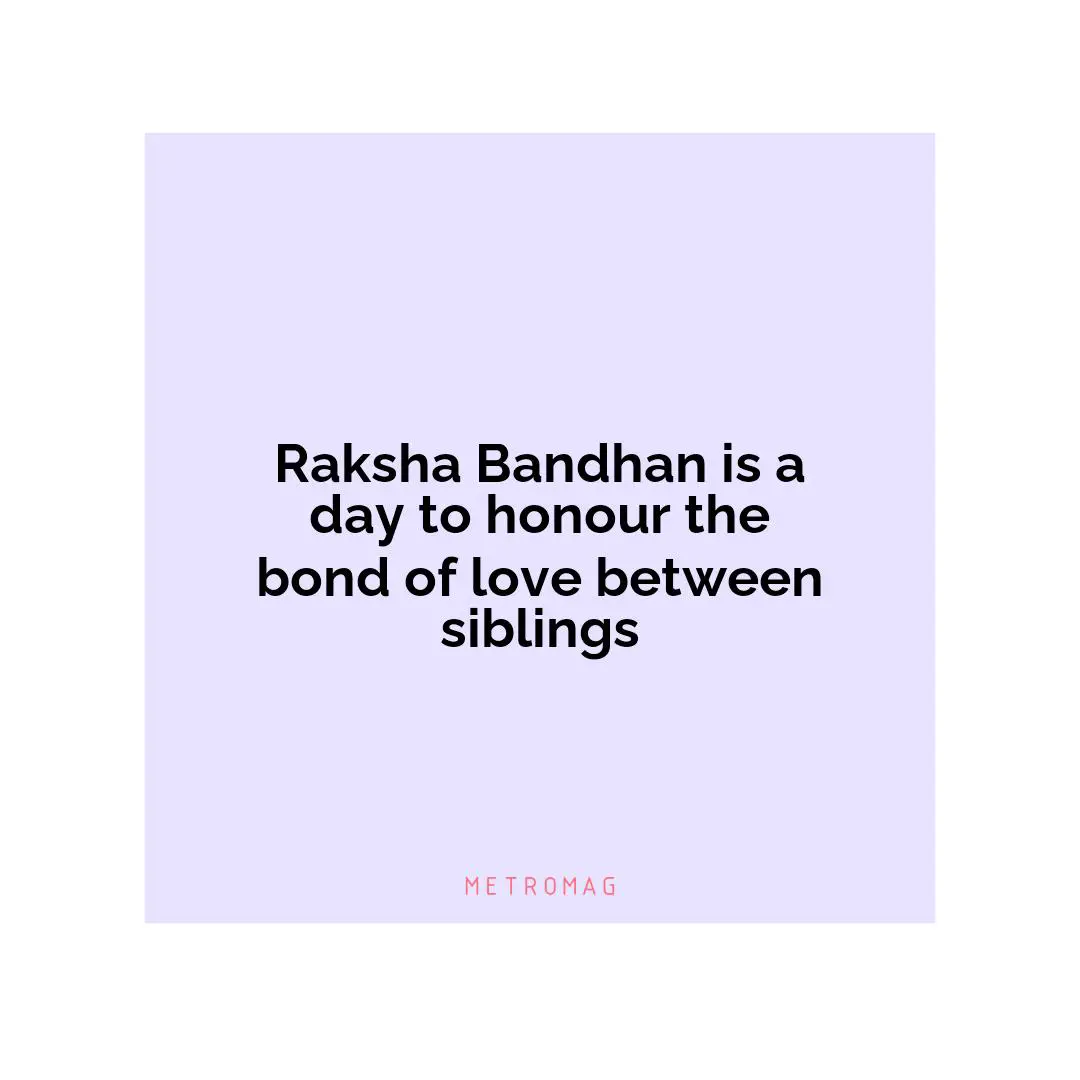 Raksha Bandhan is a day to honour the bond of love between siblings