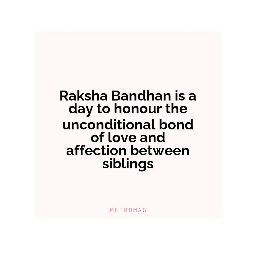 Raksha Bandhan is a day to honour the unconditional bond of love and affection between siblings