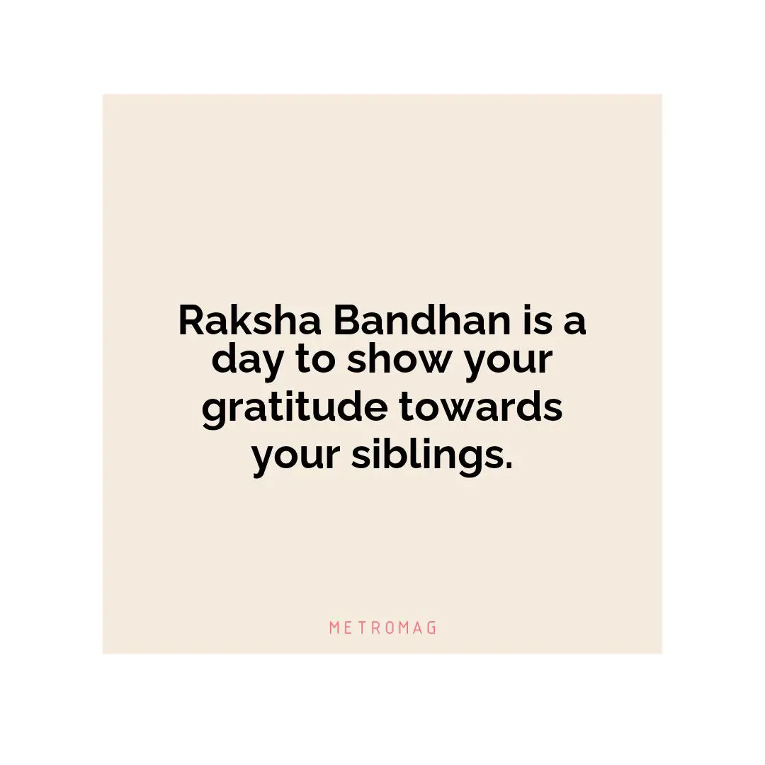 Raksha Bandhan is a day to show your gratitude towards your siblings.