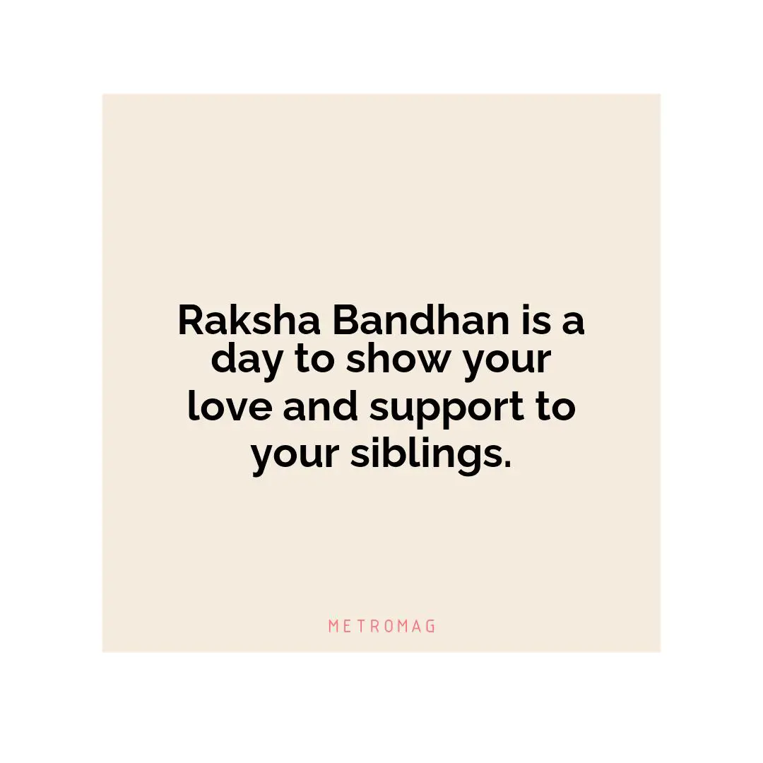 Raksha Bandhan is a day to show your love and support to your siblings.