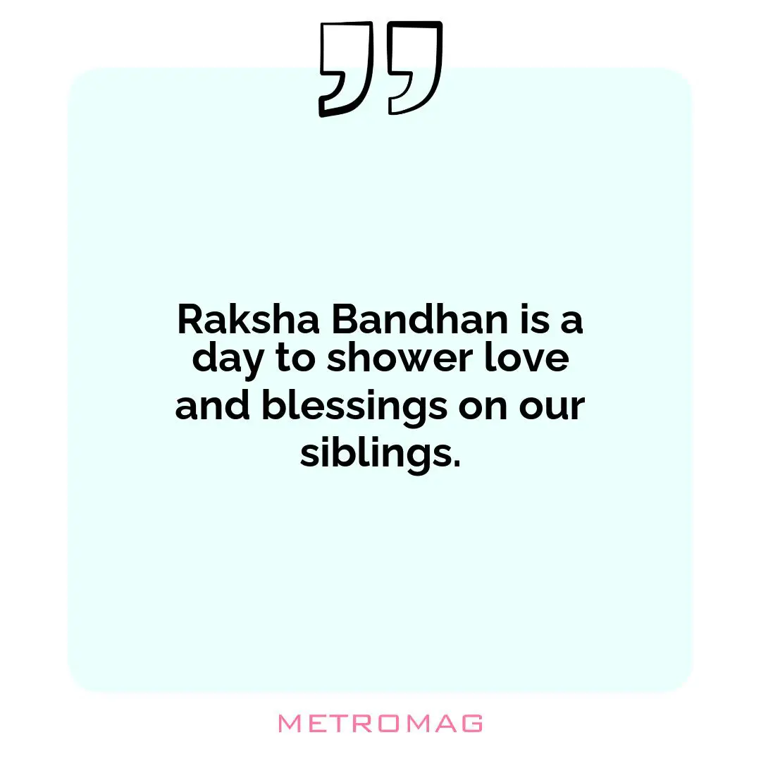 Raksha Bandhan is a day to shower love and blessings on our siblings.