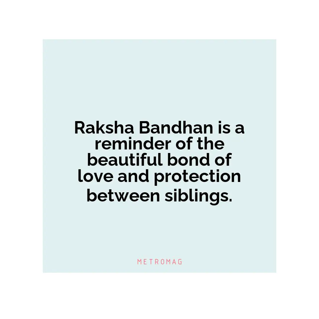 Raksha Bandhan is a reminder of the beautiful bond of love and protection between siblings.