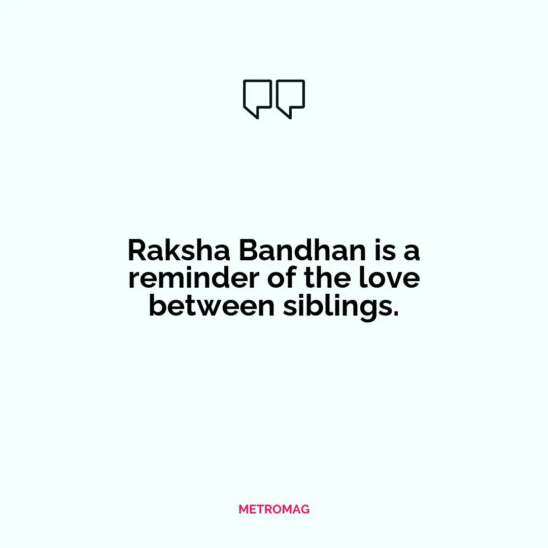 Raksha Bandhan is a reminder of the love between siblings.