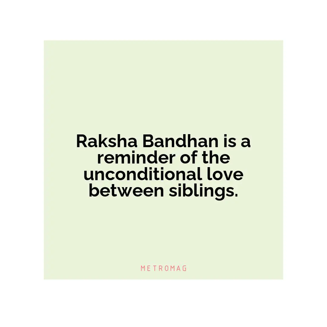 Raksha Bandhan is a reminder of the unconditional love between siblings.