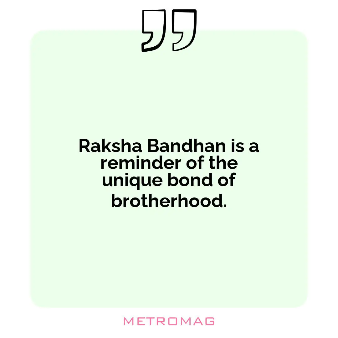 Raksha Bandhan is a reminder of the unique bond of brotherhood.