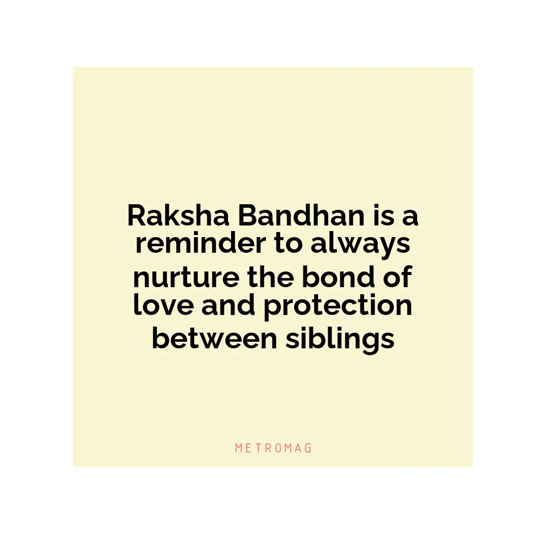 Raksha Bandhan is a reminder to always nurture the bond of love and protection between siblings