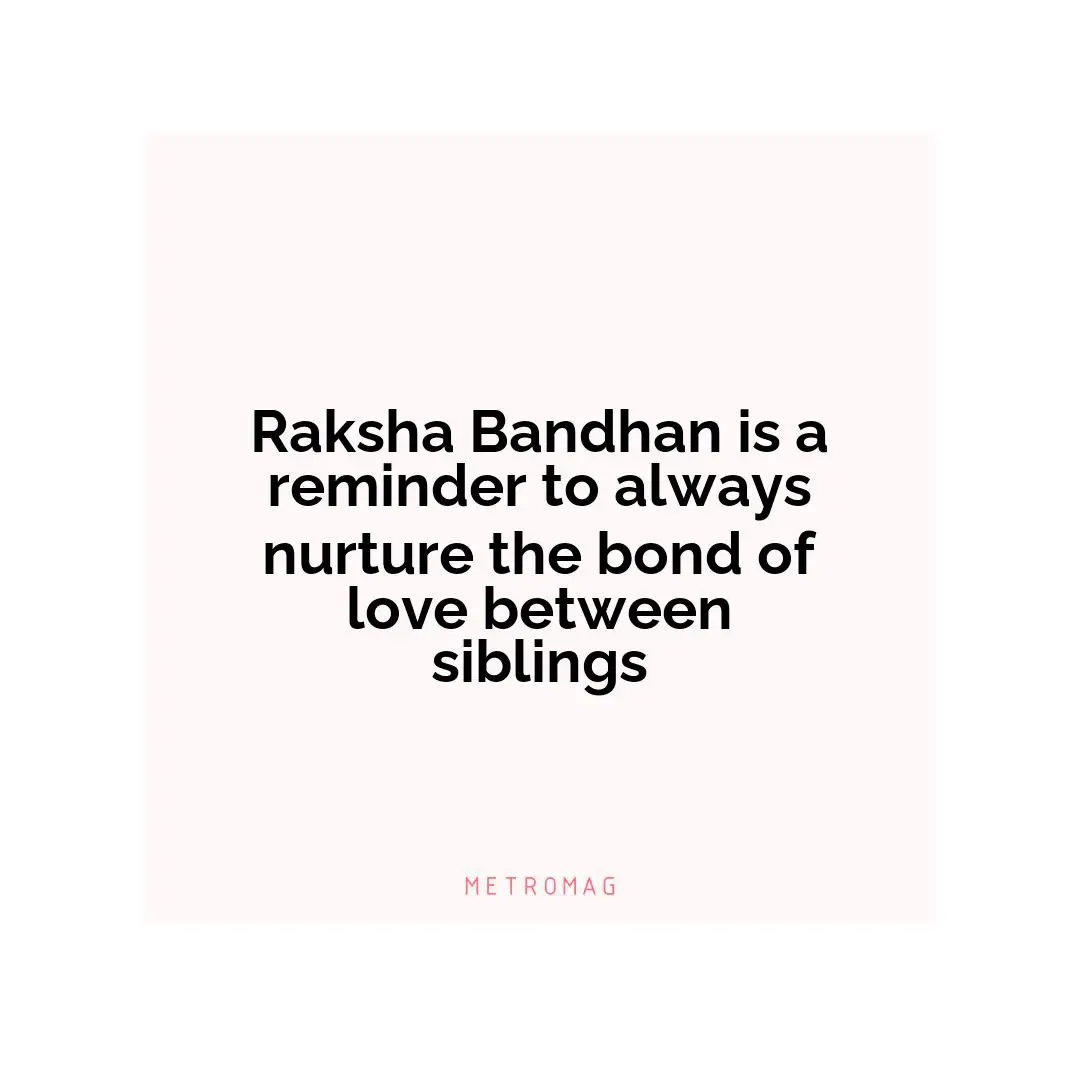 Raksha Bandhan is a reminder to always nurture the bond of love between siblings