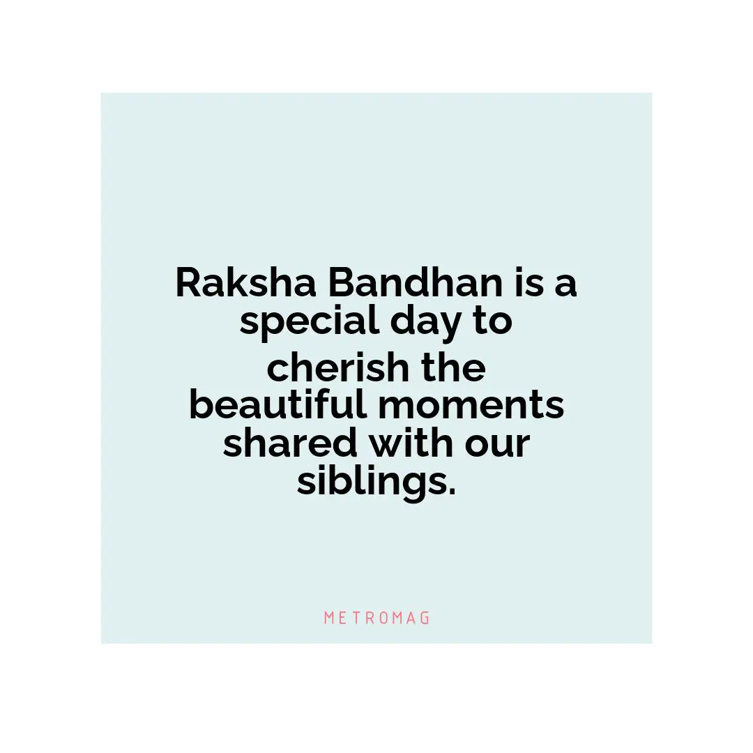 Raksha Bandhan is a special day to cherish the beautiful moments shared with our siblings.