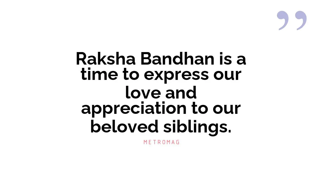 Raksha Bandhan is a time to express our love and appreciation to our beloved siblings.