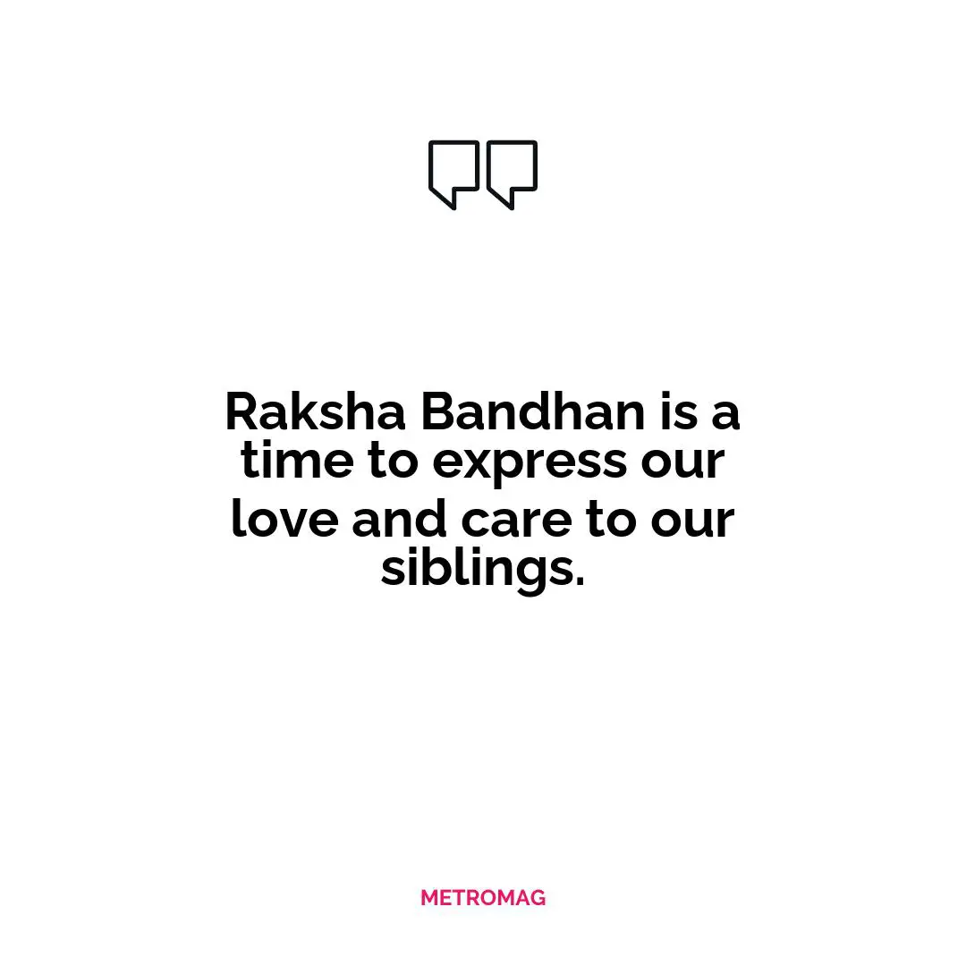 Raksha Bandhan is a time to express our love and care to our siblings.