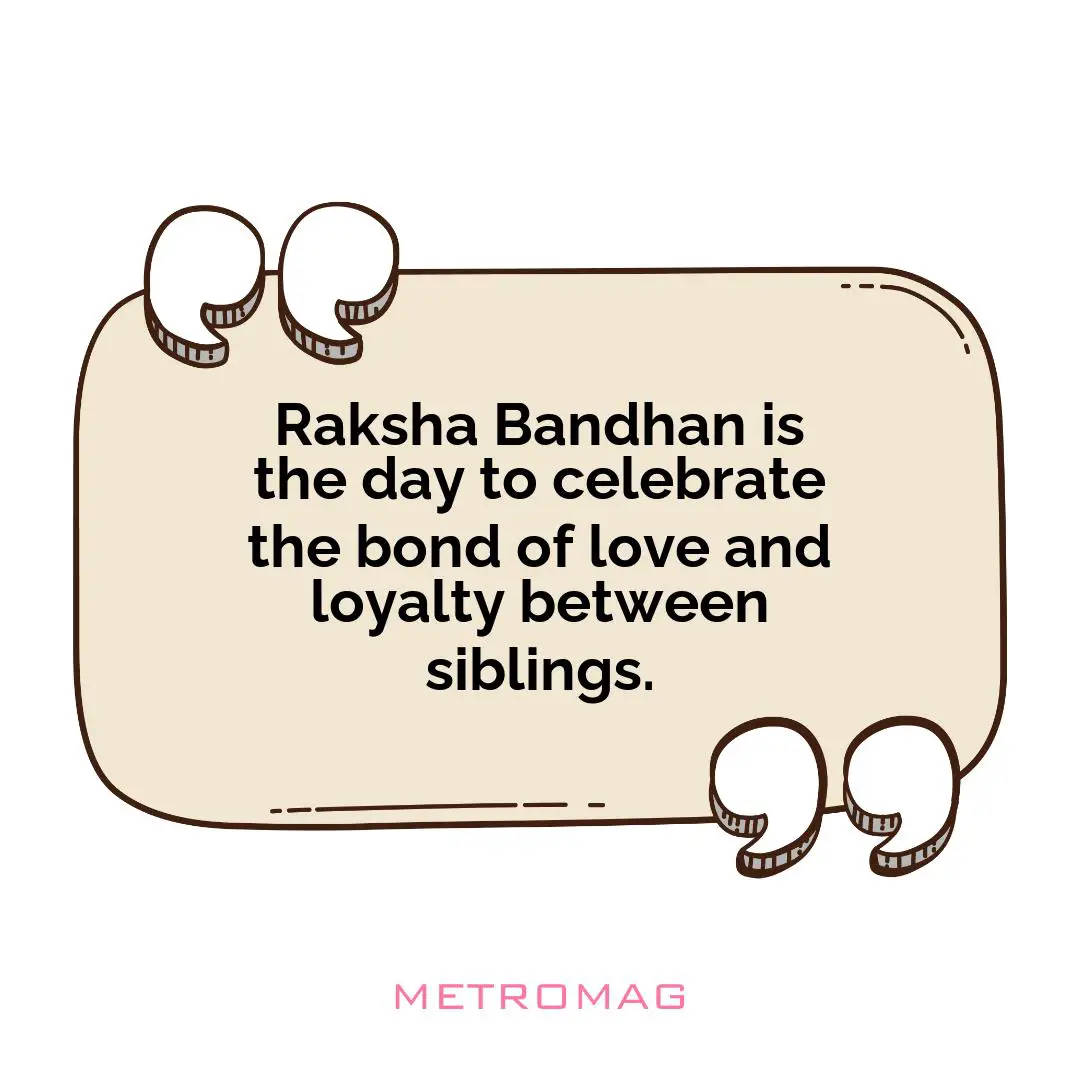 Raksha Bandhan is the day to celebrate the bond of love and loyalty between siblings.