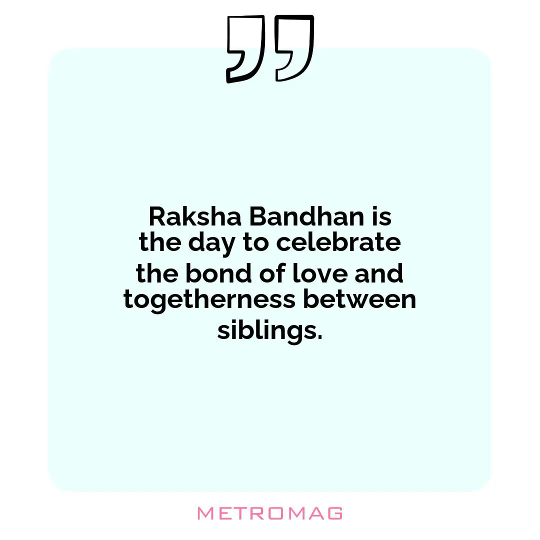 Raksha Bandhan is the day to celebrate the bond of love and togetherness between siblings.