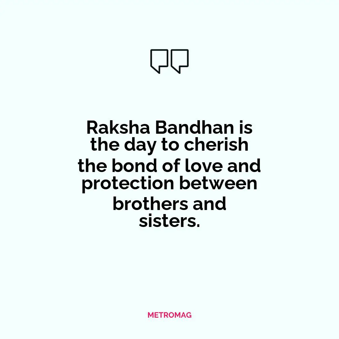 Raksha Bandhan is the day to cherish the bond of love and protection between brothers and sisters.