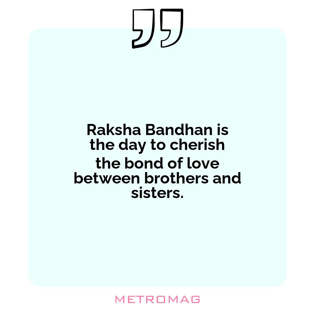 Raksha Bandhan is the day to cherish the bond of love between brothers and sisters.