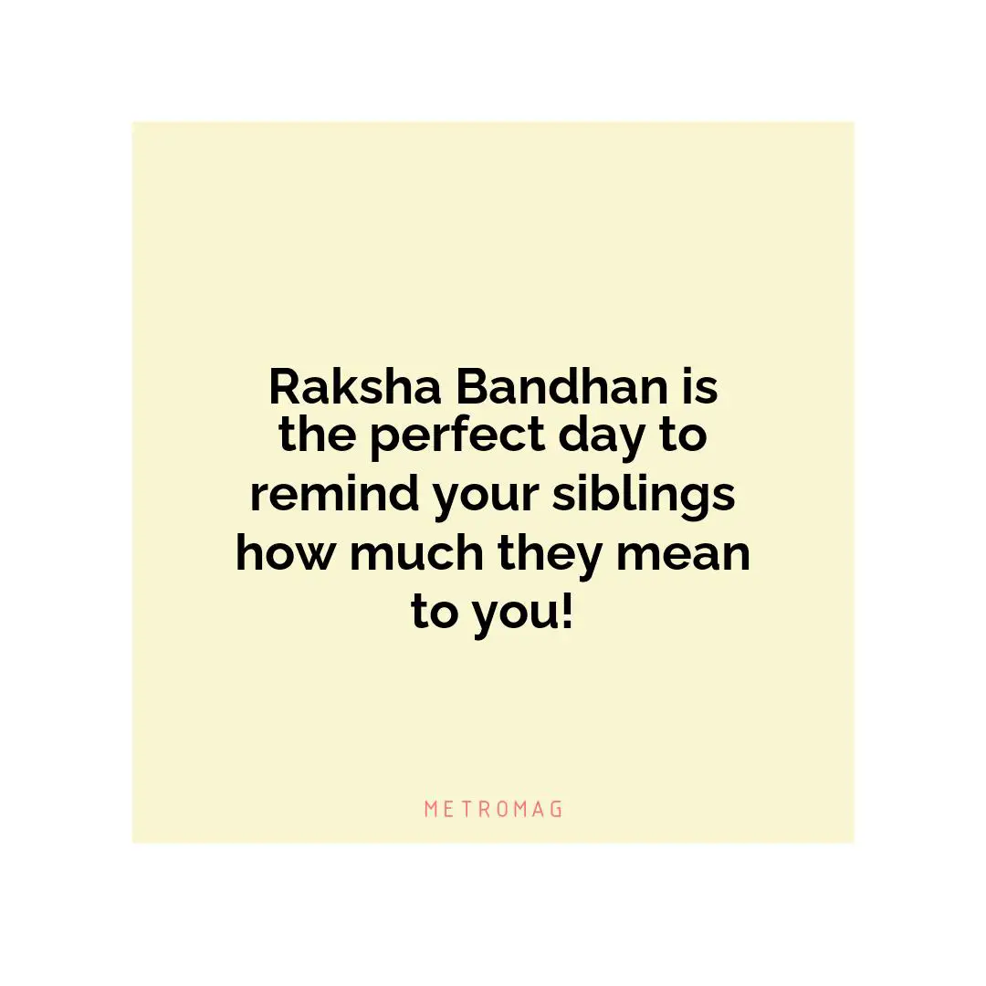 Raksha Bandhan is the perfect day to remind your siblings how much they mean to you!