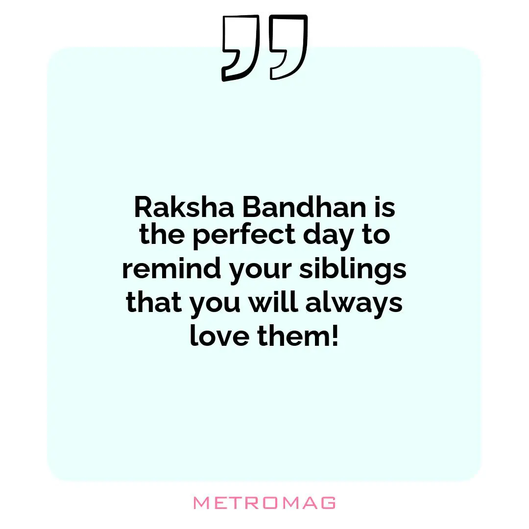 Raksha Bandhan is the perfect day to remind your siblings that you will always love them!