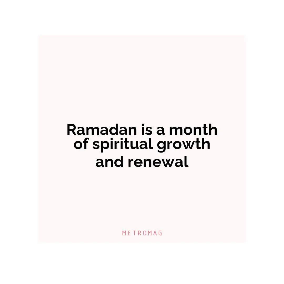 Ramadan is a month of spiritual growth and renewal