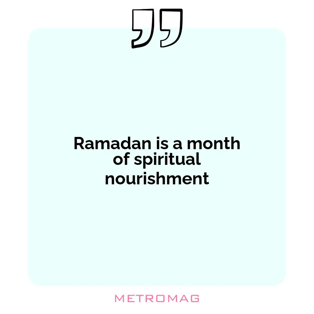Ramadan is a month of spiritual nourishment