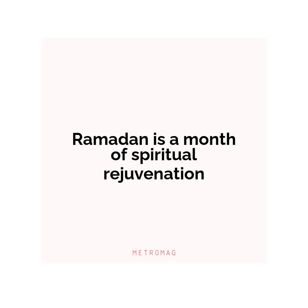 Ramadan is a month of spiritual rejuvenation