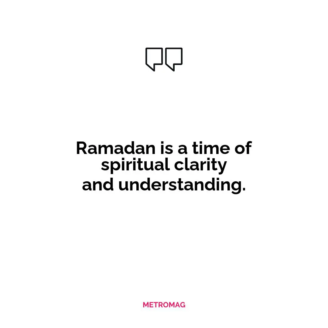 Ramadan is a time of spiritual clarity and understanding.