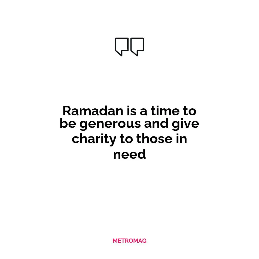 Ramadan is a time to be generous and give charity to those in need