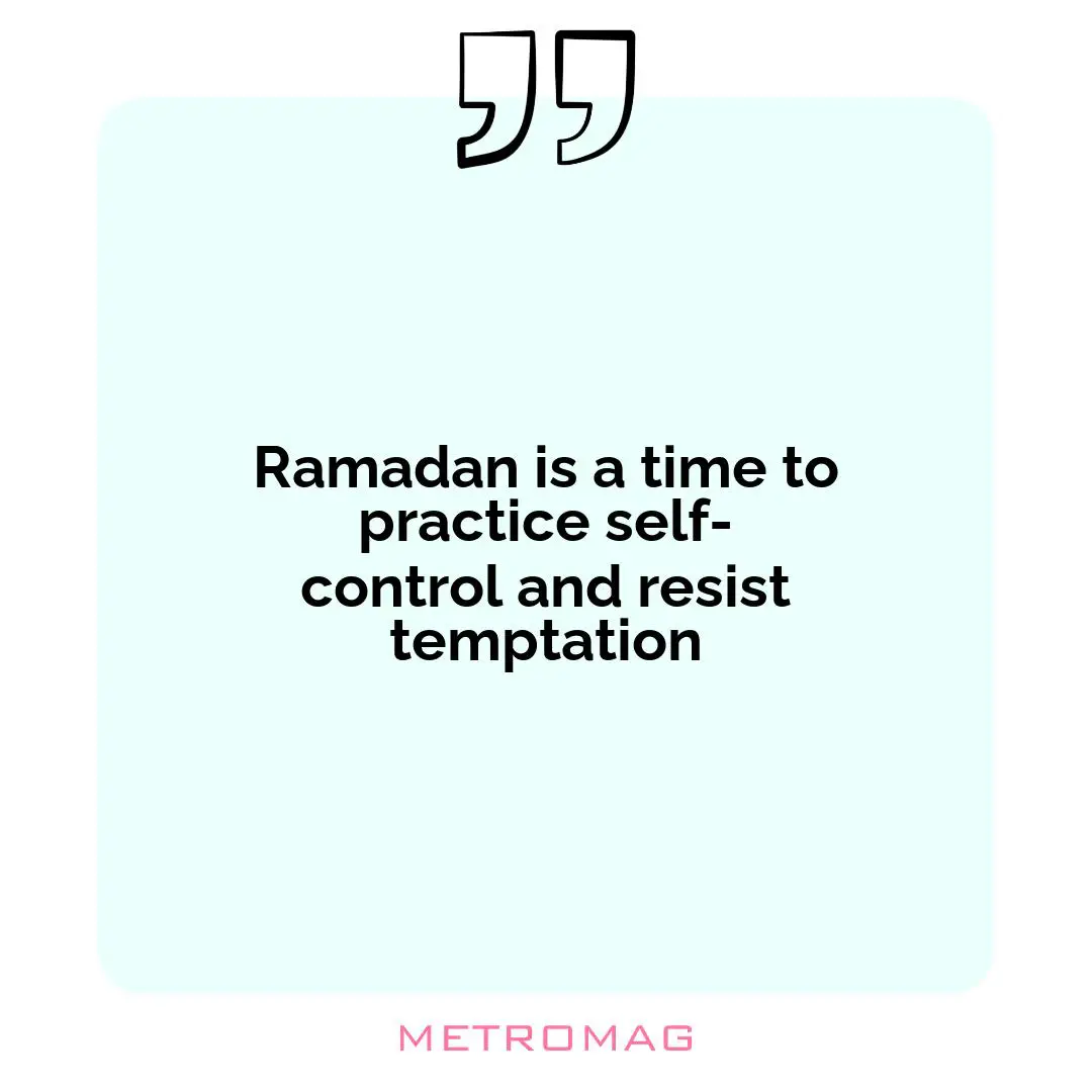 Ramadan is a time to practice self-control and resist temptation