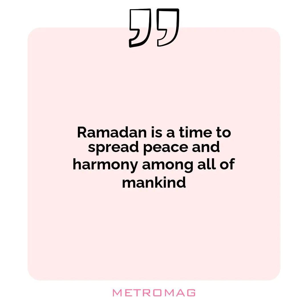 Ramadan is a time to spread peace and harmony among all of mankind