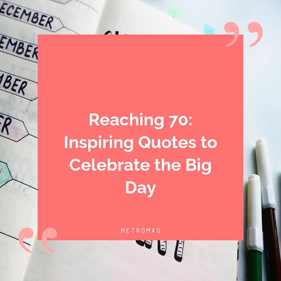 Reaching 70: Inspiring Quotes to Celebrate the Big Day