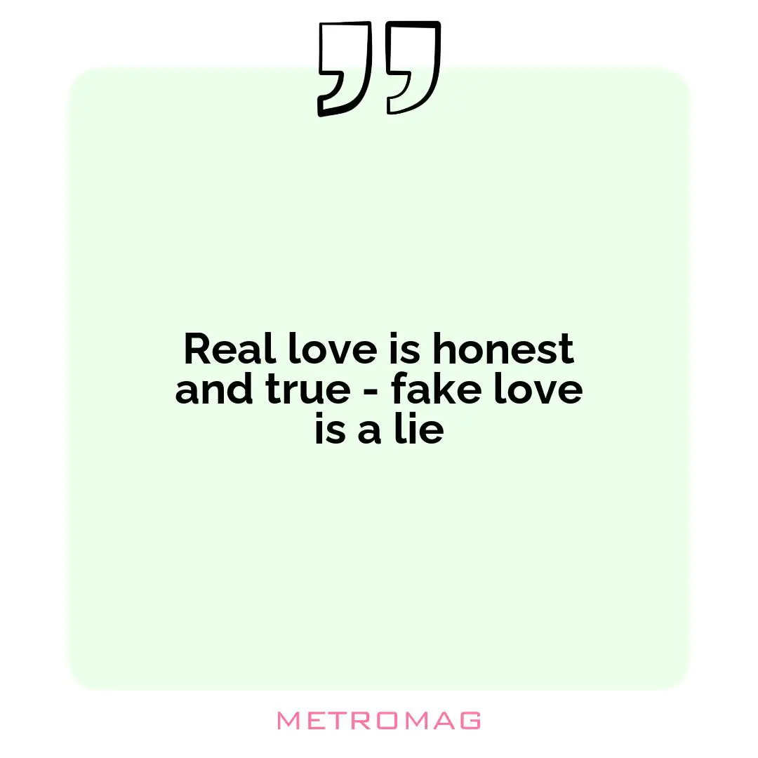 Real love is honest and true - fake love is a lie