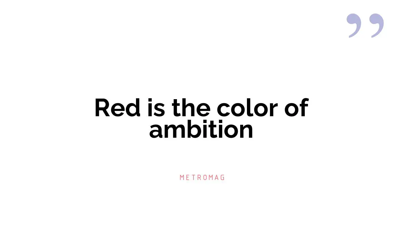 Red is the color of ambition