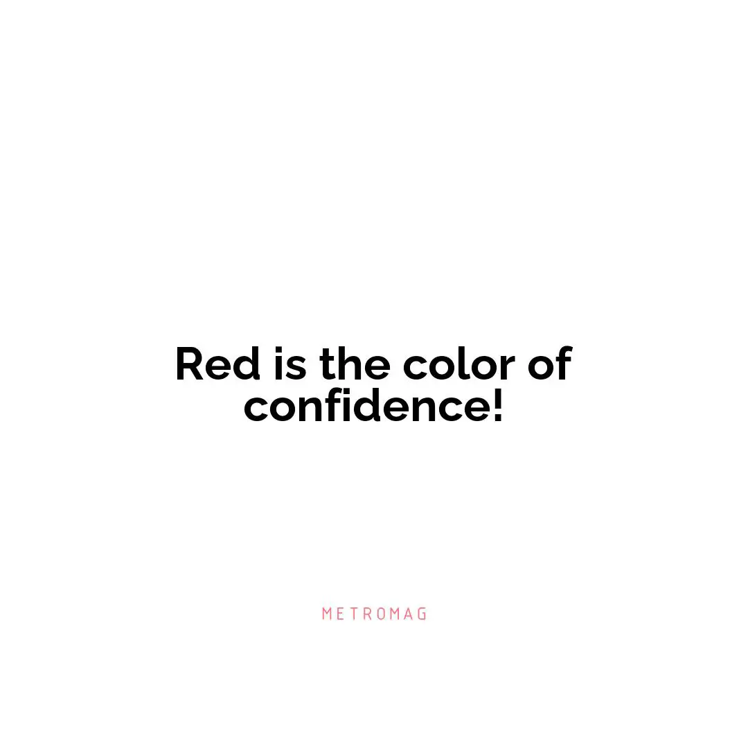 Red is the color of confidence!