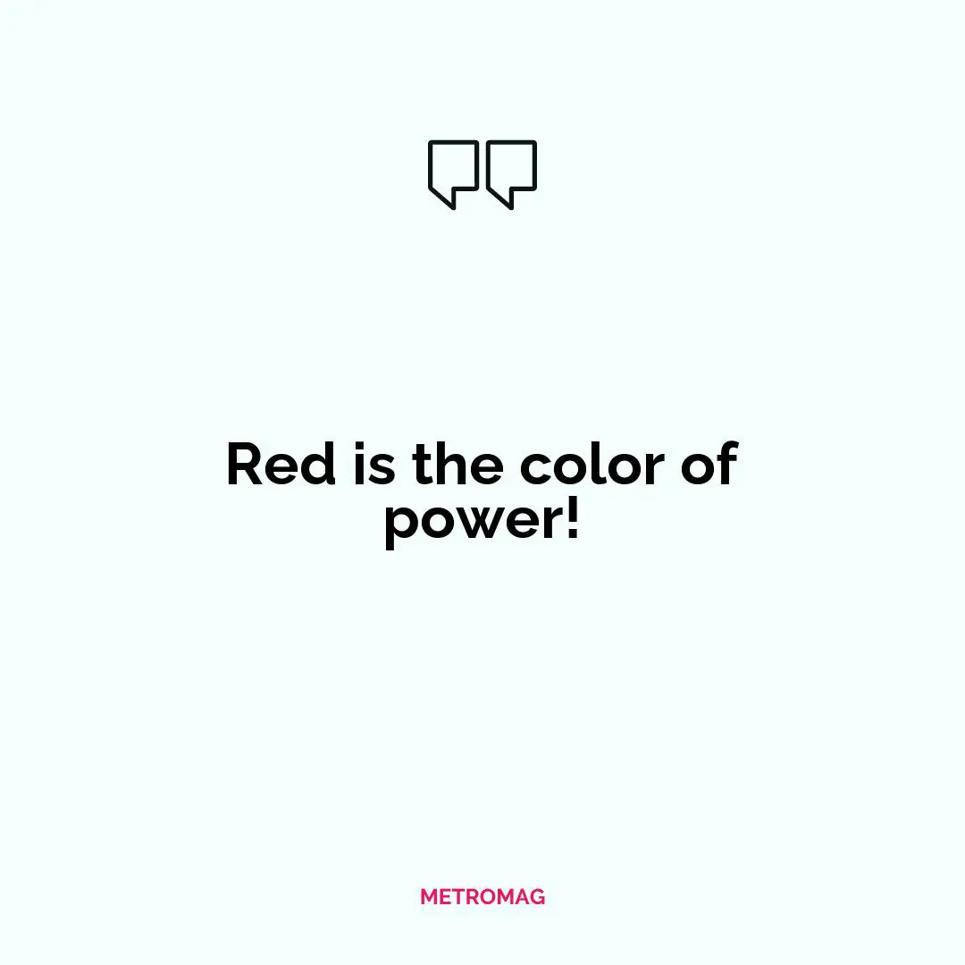 Red is the color of power!