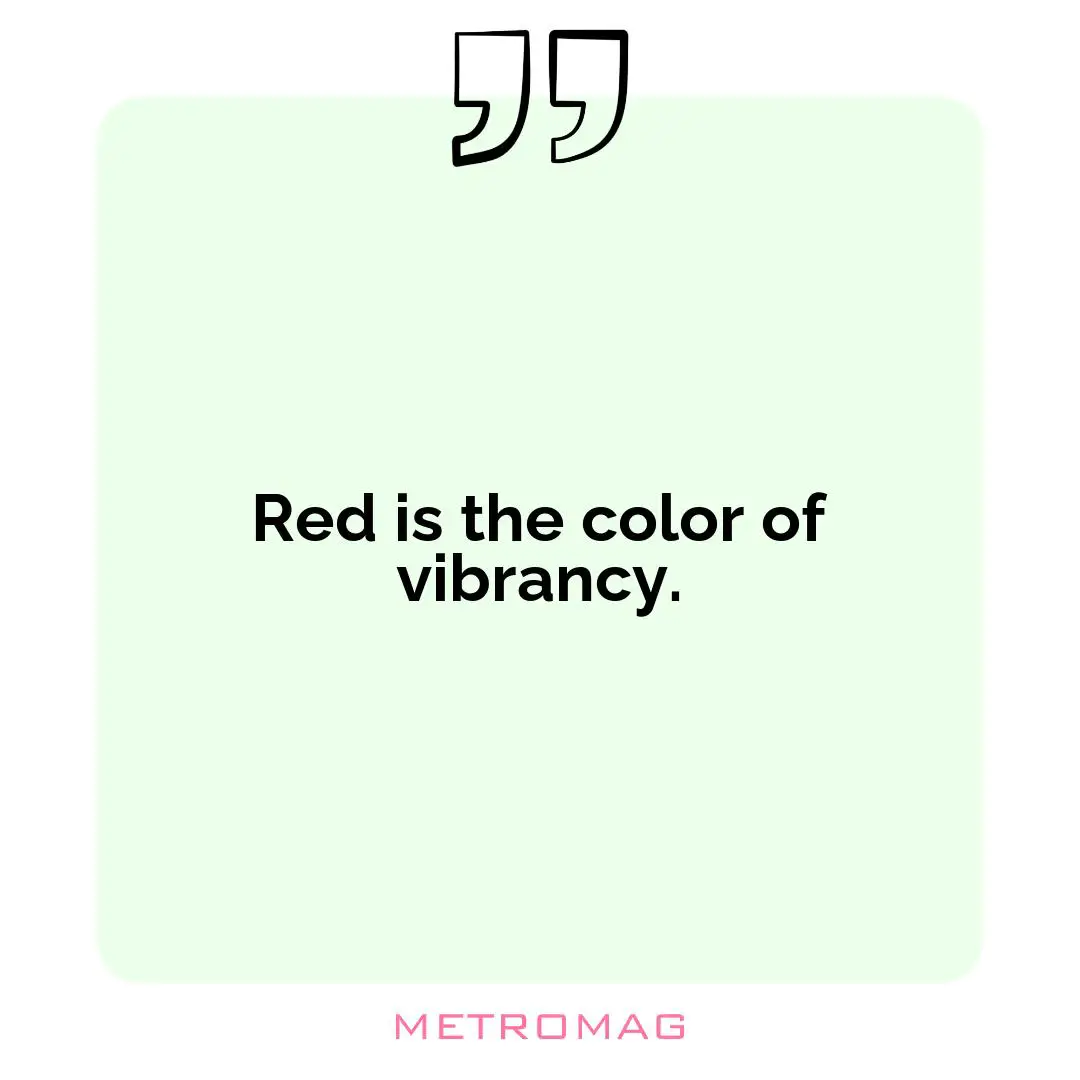 Red is the color of vibrancy.