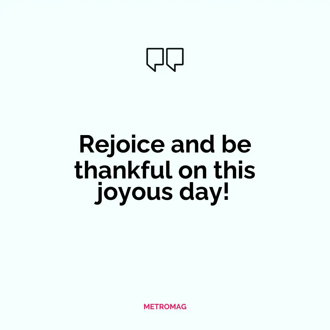 Rejoice and be thankful on this joyous day!
