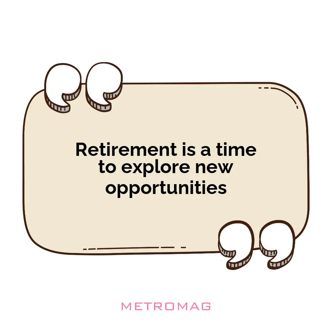 Retirement is a time to explore new opportunities