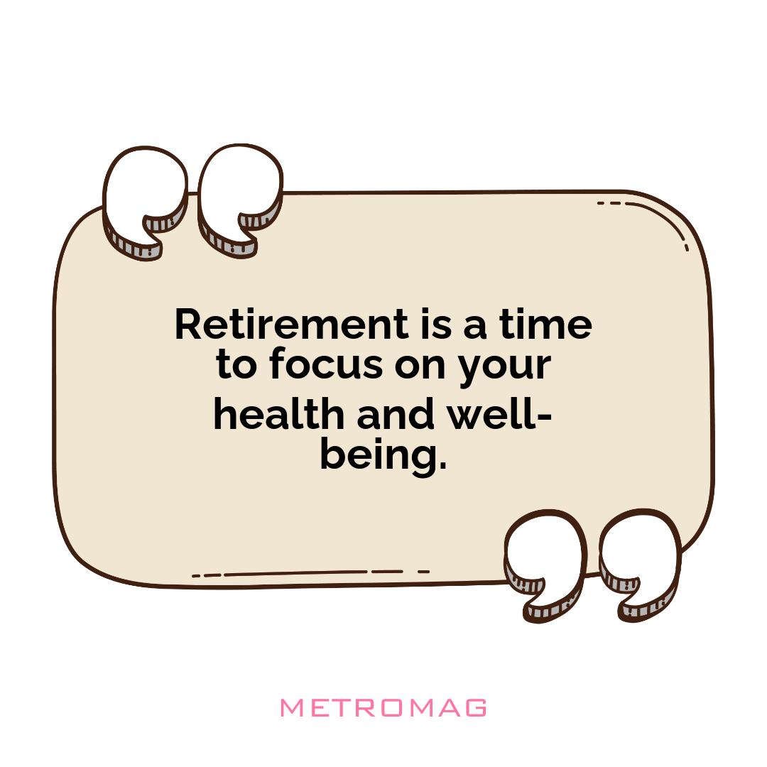 Retirement is a time to focus on your health and well-being.