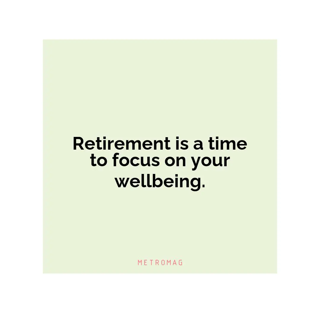 Retirement is a time to focus on your wellbeing.