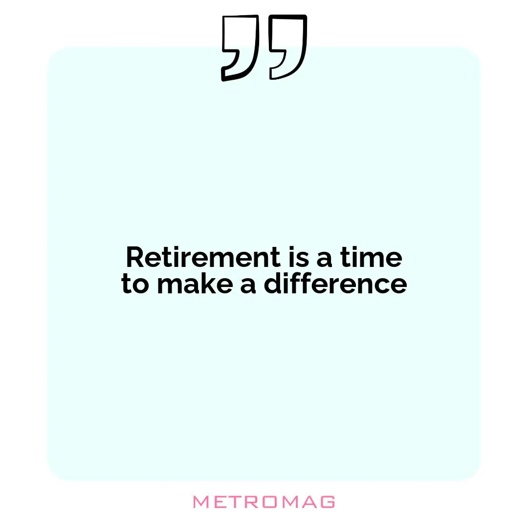 Retirement is a time to make a difference