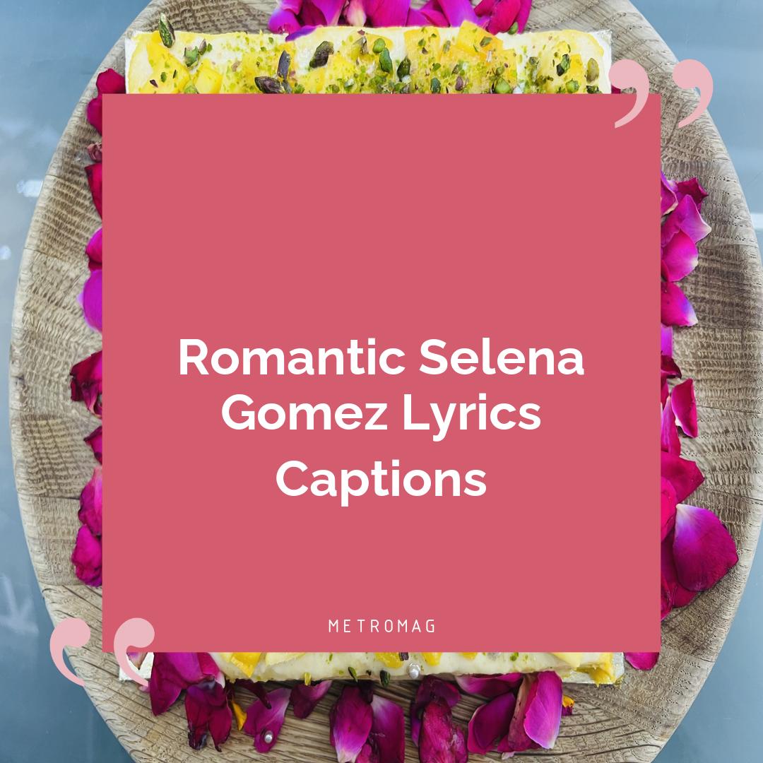 Romantic Selena Gomez Lyrics Captions
